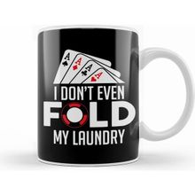 Humuts Funny Poker I Don T Even Fold My Laundry Gambler Kupa Bardak