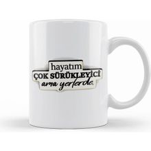 Humuts Hayatım Çok Sürükleyici Ama Yerlerde Beyaz Porselen Kupa Bardak