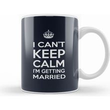 Humuts I Cant Keep Calm I am Getting Married Kupa
