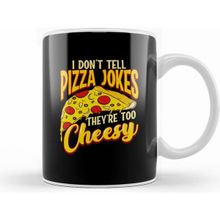 Humuts I Don T Tell Pizza Jokes They Re Too Cheesy Funny Kupa
