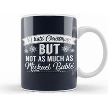 Humuts I Hate Christmas But Not As Much As Michael Buble Kupa Bardak