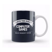 Humuts I Have Too Many Computer Games Said Nobody Ever Kupa Bardak