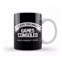 Humuts I Have Too Many Games Consoles Said Nobody Ever Kupa Bardak