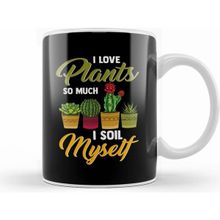 Humuts I Love Plants So Much I Soil Myself Funny Gardener Kupa Bardak