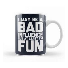 Humuts I May Be a Bad Influence But At Least I am Fun Slogan Kupa