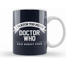 Humuts I Watch too Much Doctor Who Said Nobody Ever Beyaz Kupa