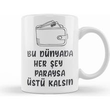 Humuts Komik Söz Bu Dünyada Herşey Paraysa Üstü Kalsın Kupa Bardak