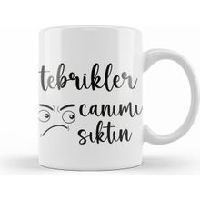 Humuts Komik Söz Tebrikler Canımı Sıktın Kupa Bardak