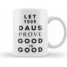 Humuts Let Your Daus Prove That Good is Good Beyaz Kupa