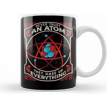 Humuts Never Trust An Atom They Make Up Everything Pun Kupa Bardak