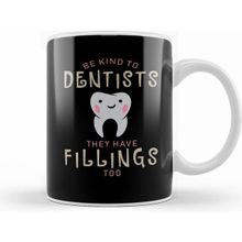 Humuts Porselen Beyaz Be Kind To Dentists They Have Fillings Too Kupa Bardak