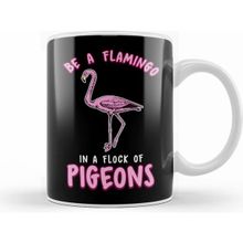 Humuts Porselen Beyaz Cute Funny Be A Flamingo In A Flock Of Pigeons Kupa Bardak