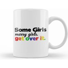 Humuts Pride Some Girls Marry Girls Get Over It Kupa Bardak