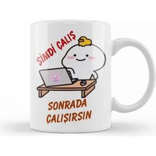 Humuts Şimdi Çalış Sonrada Çalışırsın Komik Kupa Bardak