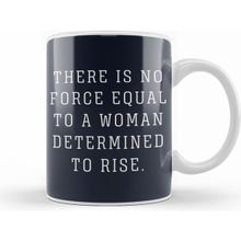 Humuts There Is No Force Equal To A Woman Determined To Rise Kupa Bardak