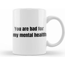 Humuts You Are Bad For My Mental Health Kupa