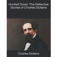 Hunted Down: The Detective Stories of Charles Dickens