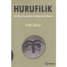HURUFILIK İLK ELDEN KAYNAKLARLA DOĞUŞUNDAN İTIBAREN - FATIH USLUER