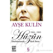 HÜZÜN 1964-1983 DÜRBÜNÜMDE KIRK SENE - AYŞE KULIN