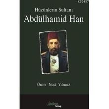 HÜZÜNLERİN SULTANI ABDÜLHAMİD HAN - ÖMER NACI YILMAZ