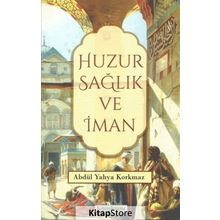 Huzur Sağlık ve İman- Abdül Yahya Korkmaz