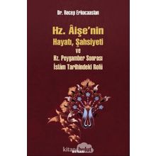 Hz. Aişenin Hayatı, Şahsiyeti ve Hz. Peygamber Sonrası İslam Tarihindeki Rolü - Dr. Recep Erkocaaslan