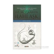 HZ. MEVLÂNADA İLÂHÎ AŞK - KAZIM ÖZTÜRK
