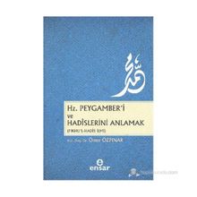 Hz. Peygamber’i ve Hadislerini Anlamak - Ömer Özpınar