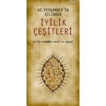 HZ. PEYGAMBER'IN DILINDEN İYİLİK ÇEŞİTLERİ - SEYYID MUHAMMED MEKKÎ EL-HASENÎ