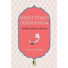 İbadet Etmeyi Öğreniyorum - İsmail Acarkan