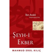 İBN ARABI DÜŞÜNCESİNE GİRİŞ ŞEYH-I EKBER - MAHMUD EROL KILIÇ