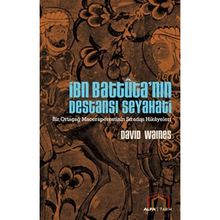 İBN BATTUTA'NIN DESTANSI SEYAHATI BIR ORTAÇAĞ MACERAPERESTININ SIRADIŞI HIKAYELERI - DAVID WAINES