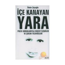 İÇE KANAYAN YARA POLIS SORGULARIYLA ENSEST İLİŞKİLER VE ÇOCUK TECAVÜZL - ÖNDER ŞUŞOĞLU
