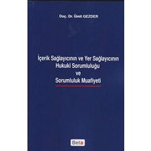 İçerik Sağlayıcının ve Yer Sağlayıcının Hukuki Sorumluluğu ve Sarumluluk Muafiyeti - Ümit Gezder