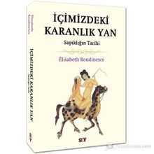 İçimizdeki Karanlık Yan Sapıklığın Tarihi - Elisabeth Roudinesco