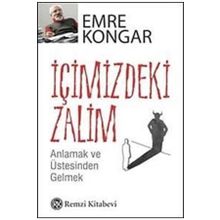 İÇİMİZDEKİ ZALIM ANLAMAK VE ÜSTESİNDEN GELMEK - EMRE KONGAR