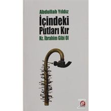 İçindeki Putları Kır - Hz. İbrahim Gibi Ol - Abdullah Yıldız