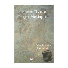 İçinden Tiyatro Geçen Mektuplar - Zehra İpşiroğlu, Eylem Ejder