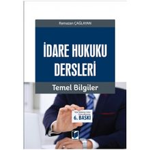 İDARE HUKUKU DERSLERI - TEMEL BILGILER - RAMAZAN ÇAĞLAYAN