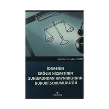 İDARENIN SAĞLIK HIZMETININ SUNUMUNDAN KAYNAKLANAN HUKUKI SORUMLULUĞU - SERKAN ÇINARLI