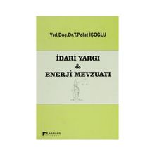 İDARI YARGI VE ENERJI MEVZUATI - T. POLAT İŞOĞLU