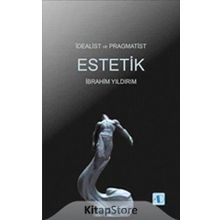 İdealist ve Pragmatist Estetik - İbrahim Yıldırım