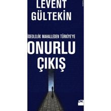 İdeolojik Mahalleden Türkiye’ye Onurlu Çıkış - Levent Gültekin