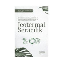 Iğdır İlinde Seracılık Sektörünün Sürdürülebilirlik Stratejileri ve Yeşil Ekonomi Modeli Önerisi: Jeotermal Seracılık Astana Yayınları