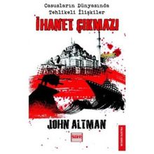 İHANET ÇIKMAZI CASUSLARIN DÜNYASINDA TEHLIKELI İLİŞKİLER - JOHN ALTMAN