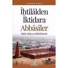 İhtilalden İktidara Abbasiler - İlknur Günay Apak