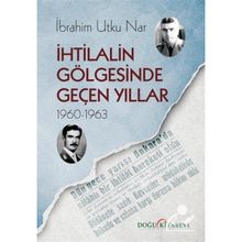 İhtilalin Gölgesinde Geçen Yıllar (1960-1963) - İbrahim Utku Nar