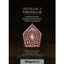 İHTİŞAM VE TÖRENSELLİK İSTANBUL ERMENI ORTODOKS TEKSTIL HAZINELERI - RONALD T. MARCHESE;MARLENE R. BREU