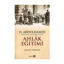 II. Abdülhamid Dönemi - İlköğretimde Ahlak Eğitimi - Ahmet Vurgun