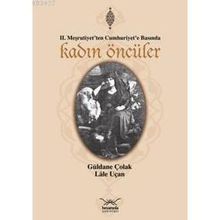 II. MEŞRUTİYET'TEN CUMHURIYET'E BASINDA KADIN ÖNCÜLER - GÜLDANE ÇOLAK, LÂLE UÇAN